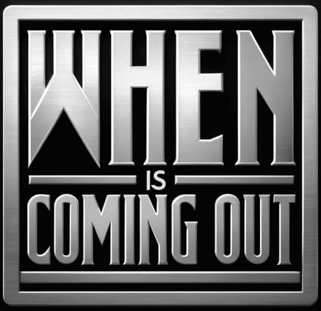 wheniscomingout