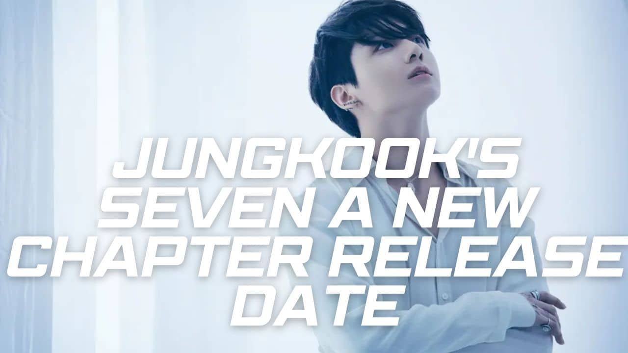 Jungkook’s ‘Seven (A New Chapter)’ Release Date: Fans Eagerly Await the Next Musical Era!