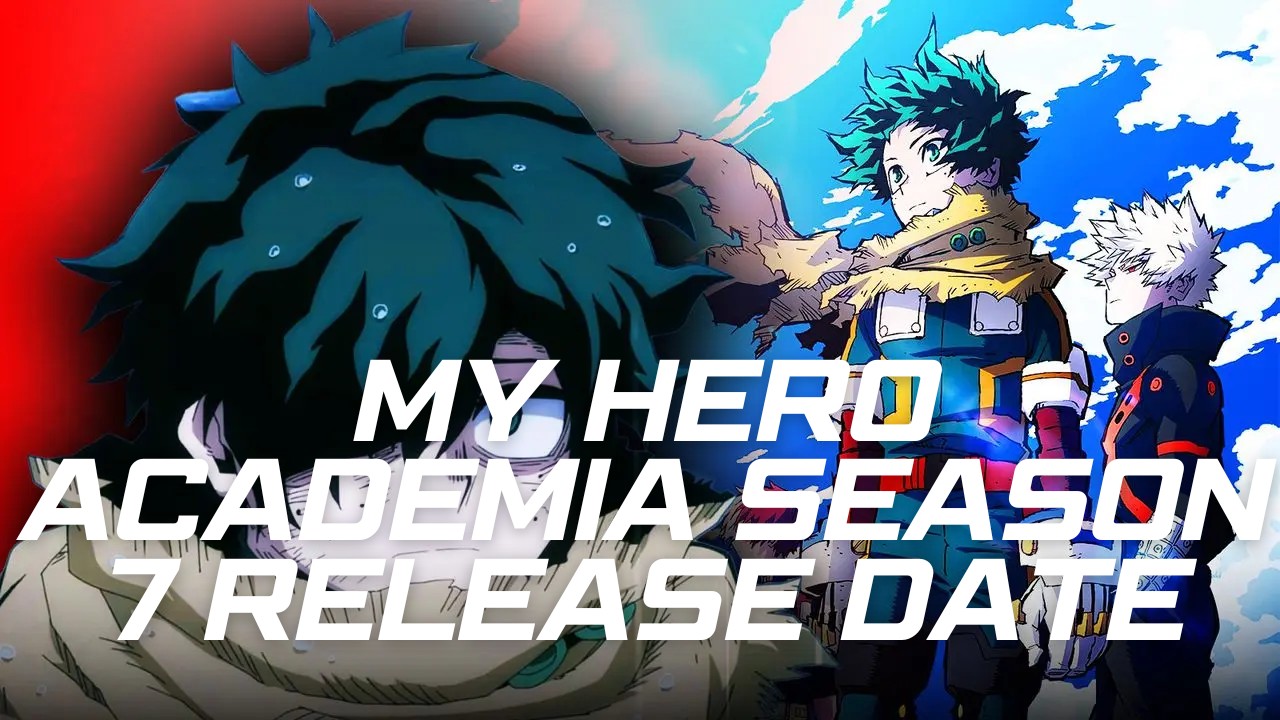 My Hero Academia Season 7 Release Date The Highly Anticipate