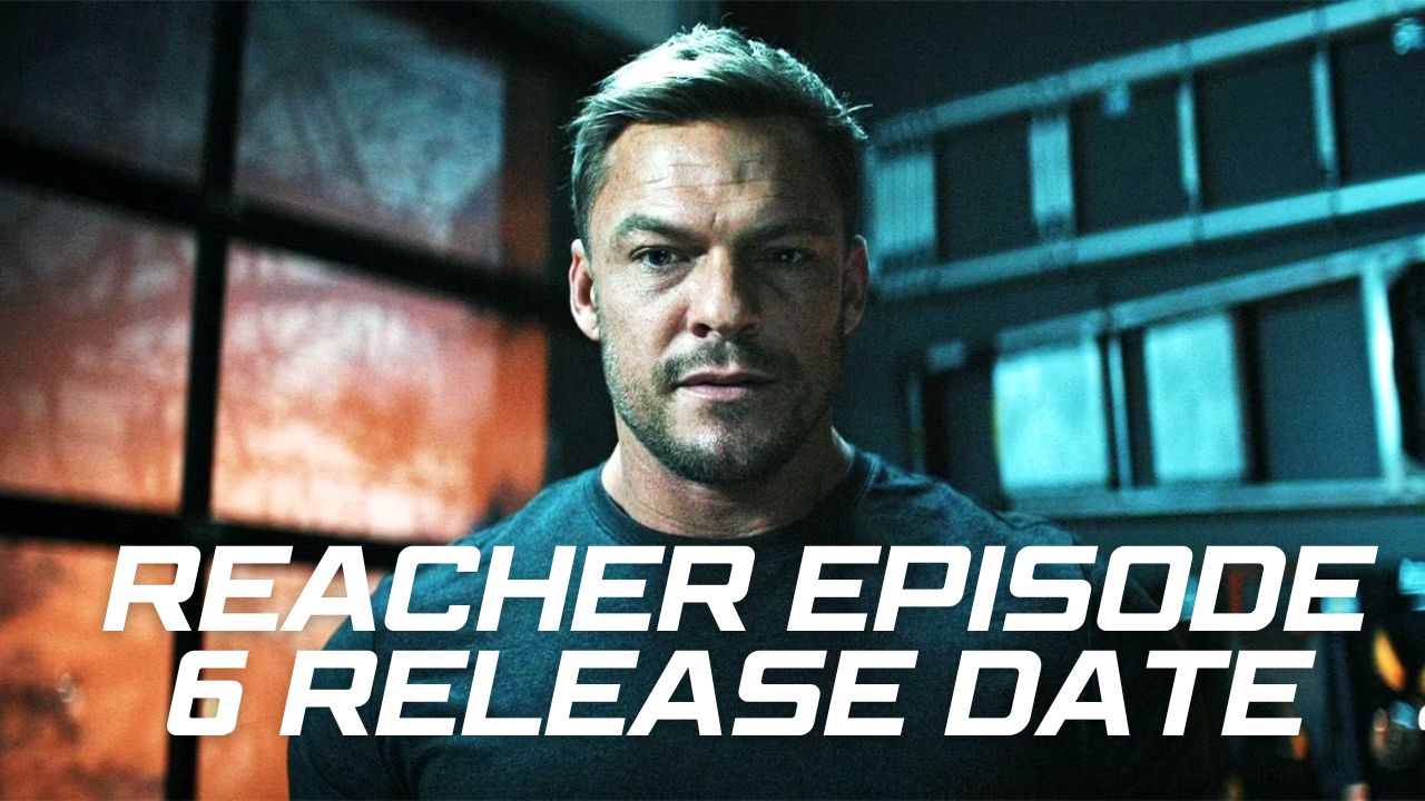 Reacher Episode 6 Release Date The Action-Packed Moment Fans Have Been Waiting For!